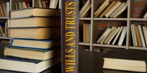 3 Things to Do Before Creating Wills and Trusts